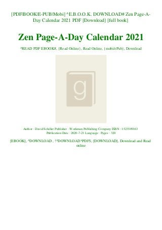 [PDF|BOOK|E-PUB|Mobi] ^E.B.O.O.K. DOWNLOAD# Zen Page-A-
Day Calendar 2021 PDF [Download] [full book]
Zen Page-A-Day Calendar 2021
^READ PDF EBOOK#, {Read Online}, Read Online, {mobi/ePub}, Download
Author : David Schiller Publisher : Workman Publishing Company ISBN : 1523509163
Publication Date : 2020-7-21 Language : Pages : 320
[EBOOK], ^DOWNLOAD , !^DOWNLOAD*PDF$, [DOWNLOAD], Download and Read
online
 