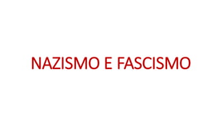 NAZISMO E FASCISMO
 