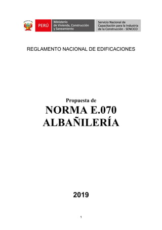 1
REGLAMENTO NACIONAL DE EDIFICACIONES
Propuesta de
NORMA E.070
ALBAÑILERÍA
2019
 