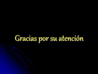 Gracias por su atención
 