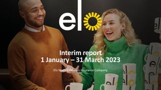 Interim report
1 January – 31 March 2023
Elo Mutual Pension Insurance Company
 