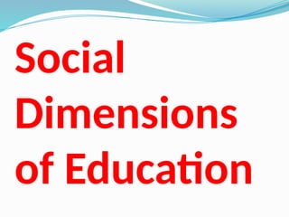 Social
Dimensions
of Education
 