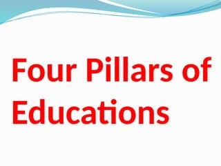 Four Pillars of
Educations
 