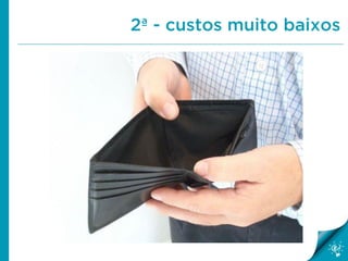 2ª - custos muito baixos

 