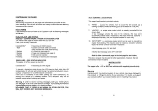 3 12 CONTROLLING THE PAGER ACTIVATE After turning the ignition off, the pager will automatically arm after 60 sec. After activating the e-69 will be active and ready to send text alert warning messages when required. DE-ACTIVATE E-69 disarms as soon as Alarm is on & Ignition is off. No Warning messages will be sent  DUAL COLOUR  LED STATUS : RED LED – GSM NETWORK / PAGER STATUS INDICATOR The status of the pager is shown when the LED is lit red.  Flash cycle is every 4 seconds Constant ON * = Searching for GSM network 1 flash  = System normal & GSM connected Does not flash this code whilst driving  2 flashes  = In Stand-by (see page 5) 3 flashes  = Pager not initialised (see page 6) 4 flashes  = SIM card not inserted Flickering  = Sending or receiving text messages GREEN LED – GPS STATUS INDICATOR The status of GPS is shown by the LED Constant ON *  = Searching for GPS Signal To prevent a distraction whilst driving, the LED does not flash when the e-69 is deactivated. It will only light whilst driving if an abnormal situation occurs, such as ‘constant on’ for no GSM network connection. If the LED is constantly lit red when parking (no GSM connection), try moving your vehicle to a different location. GPS reception may not be possible inside certain buildings and areas. Warning:  In order to receive warning messages, both your mobile phone and the pager must have GSM network coverage. Your mobile phone shows signal strength and the pagers LED shows its status.  BE AWARE THAT IF THERE IS NO SIGNAL ON EITHER DEVICE, YOU WILL NOT RECEIVE ANY WARNING MESSAGES. The pager is for +12V or 24V, and vehicles with negative grounds only. Warning : Interfering with the electrical system of your vehicle may cause damage to this product, or infringe the terms of any warranties. If in doubt, we suggest you seek advice from your dealer/installer prior to installing this product. INSTALLATION TEXT CONTROLLED OUTPUTS   This pager has three text controlled outputs; ‘ PANIC’ – causes the vehicles horn to sound for 30 seconds as a warning to others. Perfect for finding your car if needed at a car park. ‘ UNLOCK’ – a single pulse output which is usually connected to the drivers door.  A text message unlocks the door if, for instance, the keys were accidentally locked inside, misplaced or the keys were lost. (Optional – Requires extra relay. Ask your supplier/installer for more info) ‘ ANTI-THEFT’ – a continuous output which can be used to prevent the engine from starting. This may be used, for instance, where the vehicles keys and remote controls have been misplaced. A text message turns ON ‘anti theft’ A further text message turns OFF ‘anti theft’ Refer to User commands page at the last page for text codes. The above outputs may be used for other applications, however, the text commands remain the same. 