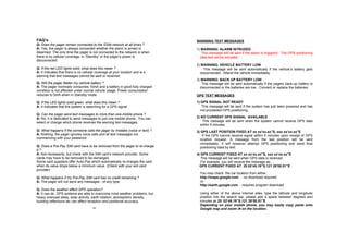 FAQ’s Q:   Does the pager remain connected to the GSM network at all times ? A:  Yes, the pager is always connected whether the alarm is armed or disarmed. The only time the pager is not connected to the network is when there is no cellular coverage, in ‘Standby’ or the pager’s power is disconnected.  Q:   If the red LED lights solid, what does this mean ? A:  It indicates that there is no cellular coverage at your location and is a warning that text messages cannot be sent or received.  Q:   Will the pager flatten my vehicle battery ? A:  The pager nominally consumes 10mA and a battery in good fully charged condition is not affected under normal vehicle usage. Power consumption reduces to 5mA when in Standby mode.  Q:   If the LED lights solid green, what does this mean ? A:  It indicates that the system is searching for a GPS signal.  Q:   Can the pager send text messages to more than one mobile phone ? A:  No, it is dedicated to send messages to just one mobile phone.  You can select or change which phone receives the warning text messages. Q:   What happens if the someone calls the pager by mistake (voice or text) ? A:  Nothing, the pager ignores voice calls and all text messages not commencing with your password. Q:   Does a Pre-Pay SIM card have to be removed from the pager to re-charge it ? A:  Not necessarily, but check with the SIM card’s network provider. Some cards may have to be removed to be recharged.  Some card suppliers offer Auto-Pay which automatically re-charges the card when its value drops below a minimum value.  (Check with your sim card provider) Q:  What happens if my Pre-Pay SIM card has no credit remaining ? A:  The pager will not send any messages - of any type.  Q:   Does the weather affect GPS operation? A:  It can do. GPS systems are able to overcome most weather problems, but heavy overcast skies, solar activity, earth rotation, atmospheric density, building reflections etc can affect reception and positional accuracy.  11 4 WARNING TEXT MESSAGES 1)  WARNING: ALARM INTRUDED This message will be sent if the alarm is triggered.  The GPS positioning data text will be included. 2)  WARNING: VEHICLE BATTERY LOW This message will be sent automatically if the vehicle’s battery gets disconnected.  Attend the vehicle immediately. 3)  WARNING: BACK UP BATTERY LOW This message will be sent automatically if the pagers back-up battery is disconnected or the batteries are low.  Connect or replace the batteries. GPS TEXT MESSAGES 1) GPS SIGNAL NOT READY This message will be sent if the system has just been powered and has not proceeded GPS positioning. 2) NO CURRENT GPS SIGNAL  AVAILABLE This message will be sent when the system cannot receive GPS data within 5 minutes. 3) GPS LAST POSITION FIXED AT xx xx’xx.xx”S, xxx xx’xx.xx”E If the GPS cannot receive signal within 5 minutes upon receipt of GPS location request. A message from the last position will be sent immediately. It will however attempt GPS positioning and send final positioning data by text. 4) GPS CURRENT FIXED AT xx xx’xx.xx”S, xxx xx’xx.xx”E This message will be sent when GPS data is received. For example, you will receive the message as;  GPS CURRENT FIXED AT  25 02’45.19”S,121 28’00.51”E You may check  the car location from either; http://maps.google.com   - no download required or  http://earth.google.com   - requires program download Using either of the above internet sites, type the latitude and longitude position into the search bar, please add a space between degrees and minutes as  25  02’45.19”S,121 28’00.51”E Depending on your mobile phone, you may easily copy paste onto Google map and zoom in on the location. 