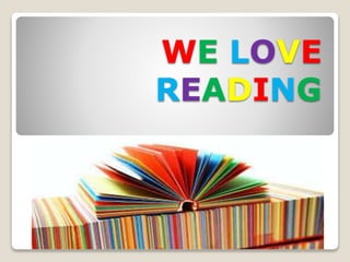 WE LOVE
READING
 