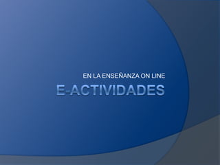 EN LA ENSEÑANZA ON LINE

 