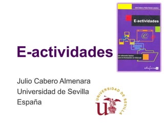 E-actividades Julio Cabero Almenara Universidad de Sevilla España 