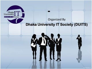 -
Organized By
Dhaka University IT Society (DUITS)
 
