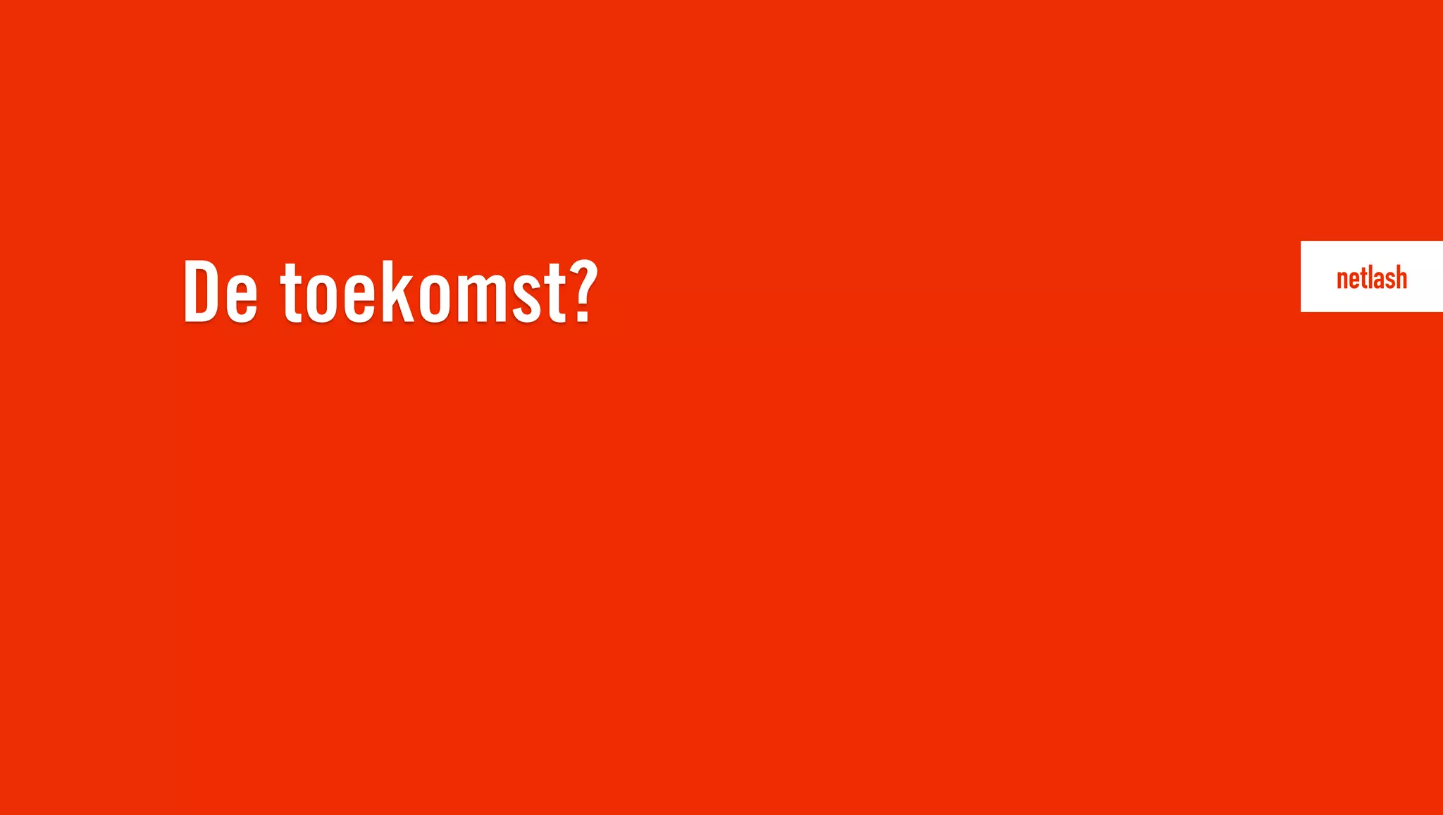 De toekomst?
 