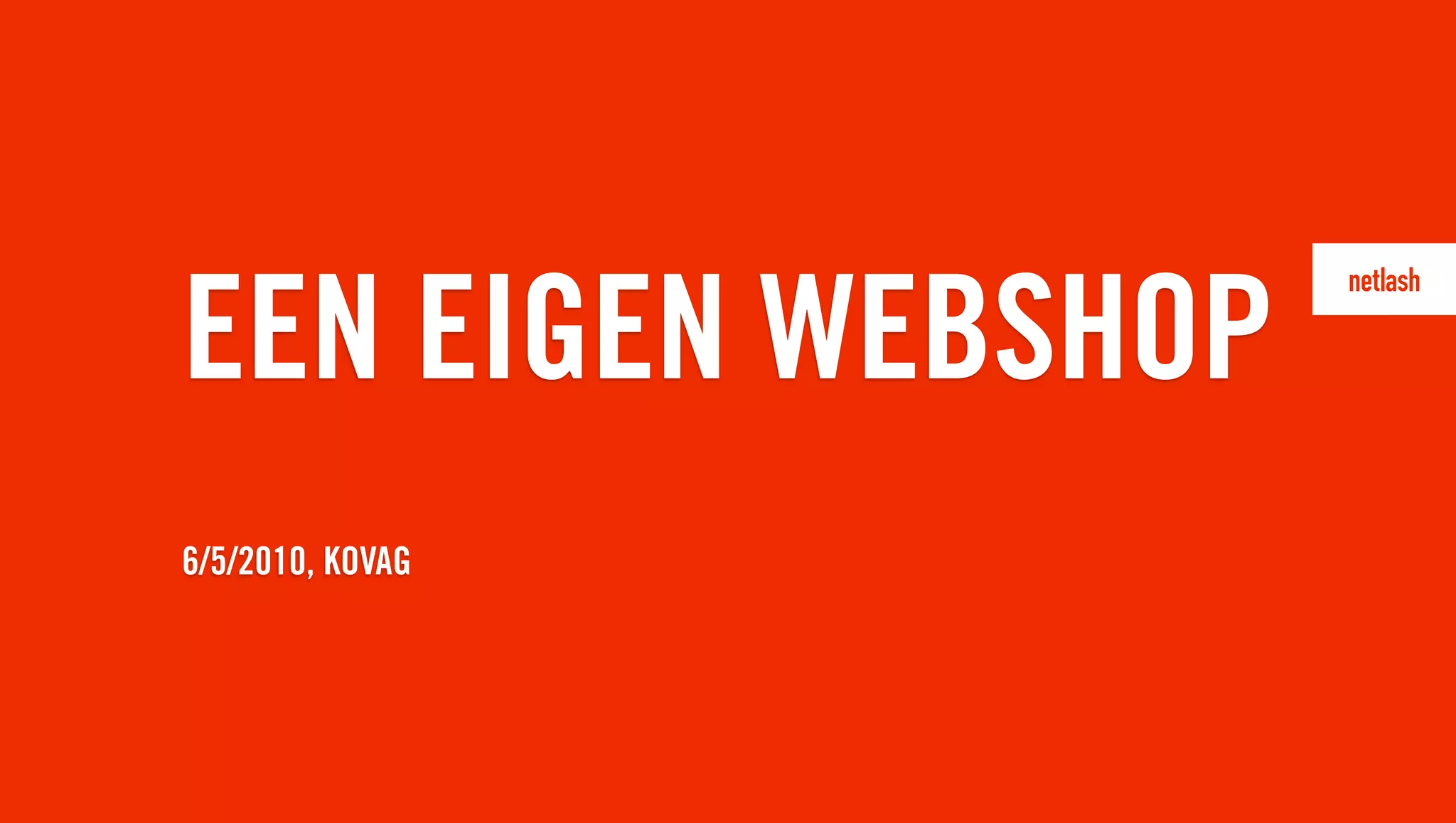 EEN EIGEN WEBSHOP
6/5/2010, KOVAG
 