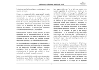 PROGRAMA DE EXPRESIONES ARTÍSTICAS 7°, 8° Y 9° 


la plastilina, papel y tijeras, lápices, crayolas, goma y otros           Kant  argumentaba  que  "es  el  arte  de  producir  una 
recursos del medio.                                                       sucesión  agradable  de  sentimientos  a  través  de  los 
                                                                          sonidos".  La música es un arte porque hay reglas y formas; 
El  teatro  es una  expresión  lúdica  que  propicia la  toma  de 
                                                                          un  arte  que  consiste  en  producir  los  sonidos  de  manera 
conciencia  de  los  espectadores  sobre  el  tema  social 
                                                                          muy  agradable  al  oído  e  interesantes  para  el  alma  del 
representado;  por  eso  se  le  considera  como  un 
                                                                          hombre  y  la  mujer.    La  música  es  un  lenguaje,  porque  es 
extraordinario medio de instrucción y de difusión de ideas.  
                                                                          un  vehículo  de  gran  importancia  que  el  niño  y  la 
Dentro de la escuela, tanto para los actores como para los 
                                                                          comunidad  poseen,  para  manifestar  o  transmitir  sus 
espectadores, el teatro y las artes escénicas son un medio 
                                                                          diferentes  estados  de  ánimo  (alegría,  pesar,  inquietudes, 
auxiliar  para  la  formación  del  carácter  y  desarrollo 
                                                                          optimismo);  y  es  universal  porque  todos  en  el  Universo 
individual  del  alumno  y  un  recurso  para  transformar 
                                                                          sienten y gozan igualmente la música.  La influencia de la  
actitudes pasivas en iniciativas y participativas. 
                                                                          música    en    el    hombre  y  la  mujer  ha  sido  siempre 
El  teatro  escolar  sigue  los  mismos  principios  del  teatro          impresionante.    En  la  actualidad  se  han  desarrollado 
profesional;  esto  es,  requiere  de  un  autor  de  una  obra,          experimentos  que  demuestran  que    la  influencia  de  la 
actores y espectadores.  Los temas que desarrolla un actor                música es factor importante en la capacidad productiva del 
aficionado  (o  sea  un  alumno  con  habilidad  narrativa),              hombre y la mujer y desarrolla la inteligencia y más en la 
deben estar adecuados a los intereses del estudiantado.                   etapa inicial del individuo. 

Los actores deben buscar naturalidad en su desempeño.  El                 La  danza  es  una  de  las  manifestaciones  del  arte  que 
teatro tiene una función social y educativa, ya que a través              contiene elementos básicos que contribuyen al desarrollo 
de  sus  argumentos  (mitología,  políticos,  históricos,                 del ser humano.  En la expresión dancística, el ser humano 
psicológicos,  otros)  el  espectador  recibe  racional  y                recrea  emocionalmente  sus  movimientos  corporales.    La 
emocionalmente  el  mensaje  que  conducirá  a  tomar                     danza  es  un  arte  en  movimiento  con  características 
actitudes de cambio y de búsqueda existencial.                            propias  que  ponen  de  manifiesto  la  comunicación  de  un 
                                                                          mensaje.    Cumple  la  función  social  de  registrar  hechos 
Existen numerosas definiciones de la música, la mayoría en                cotidianos  y  de  interés  común,  como  la  de  heredar  a  las 
función  de  su  época.   Berlioz  manifestaba  que  "es el  arte         generaciones  futuras,  la  sabiduría  contenida  en  cada 
de  conmover  a  los  hombres  inteligentes",  por  su  parte             expresión  dancística.  En  el  marco  de  los  lenguajes 

                                                                     33
 