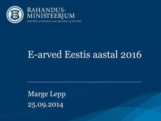 E-arved Eestis aastal 2016
Marge Lepp
25.09.2014
 