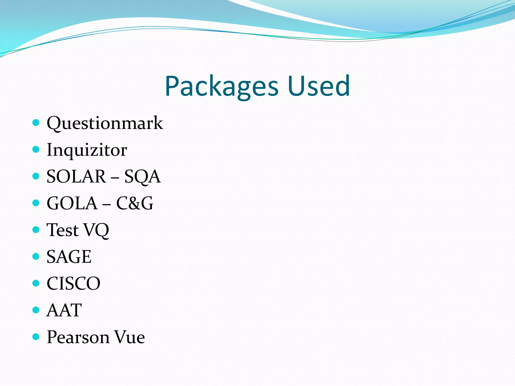 Packages Used QuestionmarkInquizitorSOLAR – SQA GOLA – C&GTest VQSAGECISCOAATPearson Vue