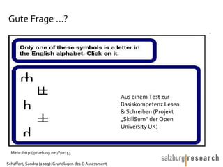 Gute Frage ...? Mehr: http://pruefung.net/?p=153 Aus einem Test zur Basiskompetenz Lesen & Schreiben (Projekt „SkillSum“ der Open University UK) 