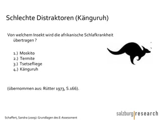 Schlechte Distraktoren (Känguruh) Von welchem Insekt wird die afrikanische Schlafkrankheit übertragen ? 1.)  Moskito  2.)  Termite  3.)  Tsetsefliege  4.)  Känguruh  (übernommen aus: Rütter 1973, S.166).  