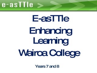 Years 7 and 8 E-asTTle Enhancing Learning Wairoa College  