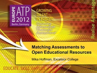Matching Assessments to
Open Educational Resources
Mika Hoffman, Excelsior College
 