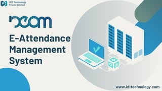 E-Attendance
Management
System
www.ldttechnology.com
 