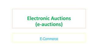 Electronic Auctions
(e-auctions)
E-Commerce
 