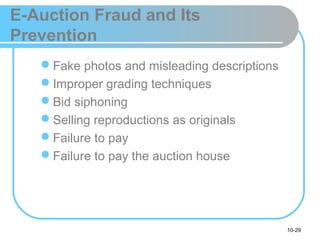 10-29
E-Auction Fraud and Its
Prevention
Fake photos and misleading descriptions
Improper grading techniques
Bid siphoning
Selling reproductions as originals
Failure to pay
Failure to pay the auction house
 