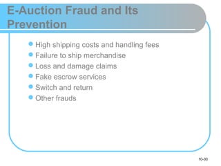 10-30
E-Auction Fraud and Its
Prevention
High shipping costs and handling fees
Failure to ship merchandise
Loss and damage claims
Fake escrow services
Switch and return
Other frauds
 