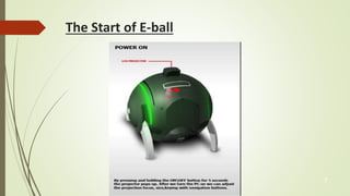 The Start of E-ball 
7 
 