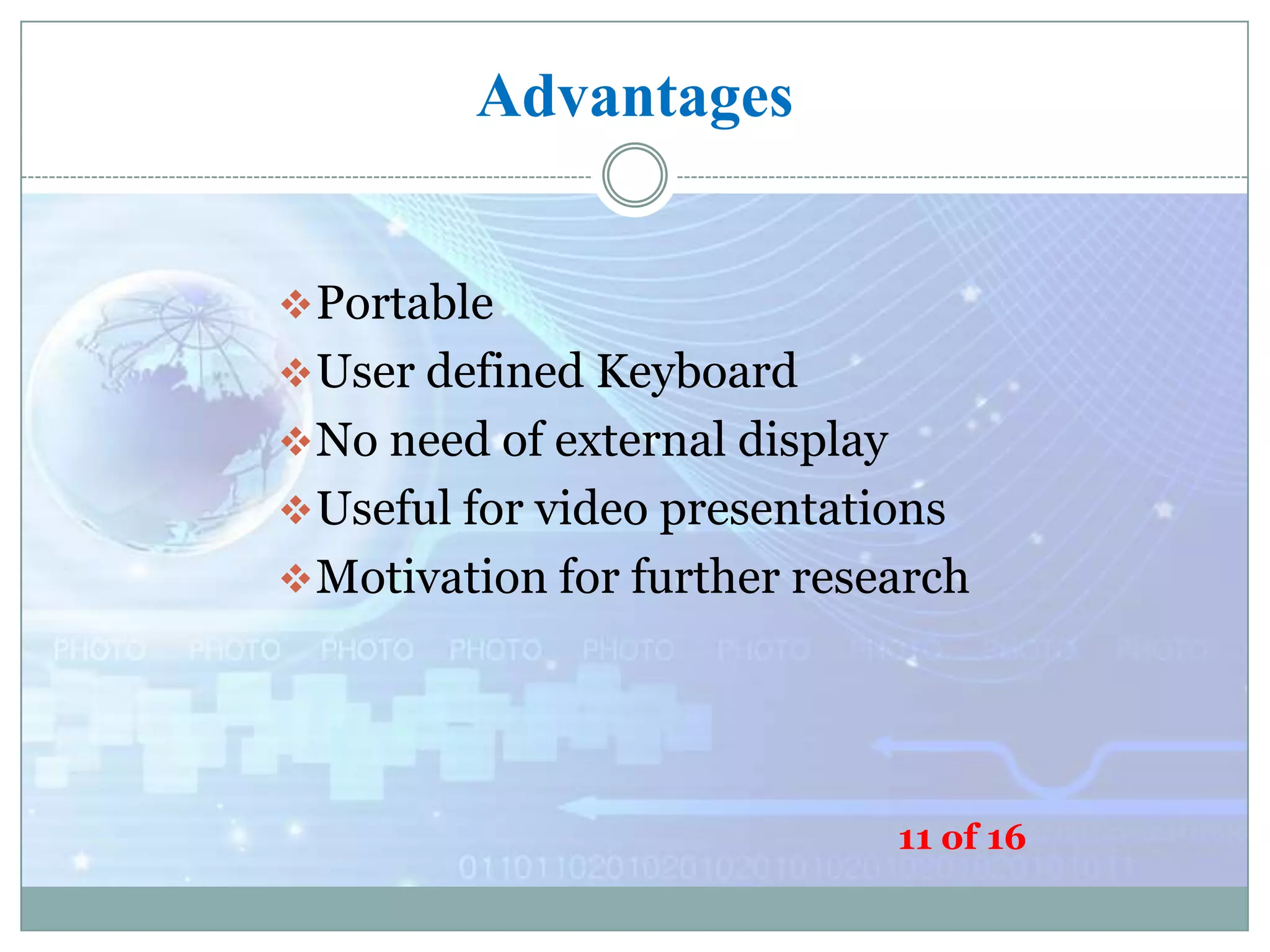 Advantages
 Portable

 User defined Keyboard
 No need of external display
 Useful for video presentations
 Motivation for further research

11 of 16

 