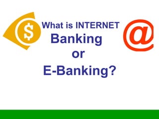 What is INTERNET  Banking  or   E-Banking?   @ 