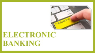 ELECTRONIC
BANKING
 