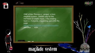 ONE of the Pionner s ..project s from
magikdo system . Details only for the
members of creatio bigas. ( the creating
team ).– if anyone..interesting..just LIKE the
page
https://www.facebook.com/magikdosystem
and after … ASK… -
 
