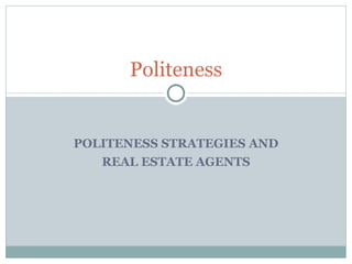 POLITENESS STRATEGIES AND REAL ESTATE AGENTS Politeness 