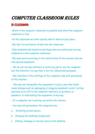 COMPUTER CLASSROOM RULES
IN CLASSROOM:
-Work in the computer classroom is possible only when the computer
classroom is fre...