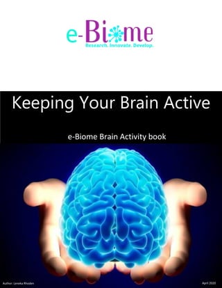 Keeping Your Brain Active
e-Biome Brain Activity book
April 2020Author: Leneka Rhoden
 