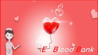 E - Blood Bank
E - Blood Bank
 