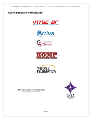 UPDATE – Guia COMPLIANCE – Fundamentos - Prof. João Roberto Peres / Prof. Nilson Brizoti
41/42
Apoio, Patrocínio e Divulgação
 