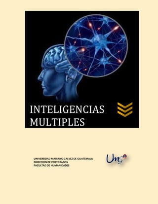 UNIVERSIDAD MARIANOGALVEZ DE GUATEMALA
DIRECCION DE POSTGRADOS
FACULTAD DE HUMANIDADES
INTELIGENCIAS
MULTIPLES
 
