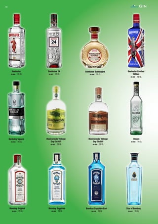 Beefeater
20-006 70 CL
Gin16
Blackwoods Vintage
Dry Gin 40º
20-052 70 CL
Beefeater 24
20-007 70 CL
Beefeater Burrough’s
20-008 70 CL
Beefeater Limited
Edition
20-009 70 CL
Berkeley Square
20-094 70 CL
Blackwoods Vintage
Dry Gin 60º
20-050 70 CL
Bloom
20-092 70 CL
Bombay Original
20-025 70 CL
Bombay Sapphire
20-005 70 CL
Bombay Sapphire East
20-030 70 CL
Star of Bombay
20-032 70 CL
CONTACTO
 