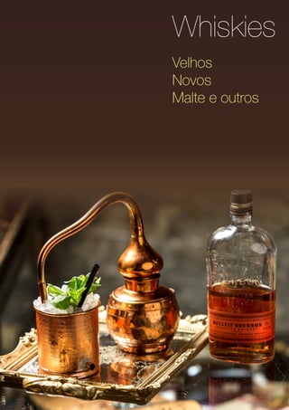 Whiskies
Velhos
Novos
Malte e outros
 