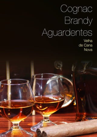 Cognac
Brandy
Aguardentes
Velha
de Cana
Nova
 