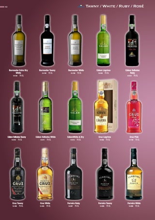 Tawny / White / Ruby / Rosé32
Burmester Extra Dry
White
14-181 75 CL
Burmester Tawny
14-155 75 CL
Burmester White
14-156 75 CL
Cálem Lágrima
15-030 75 CL
Cálem Velhotes
Ruby
14-012 75 CL
CálemVelhotesTawny
14-010 75 CL
Cálem Velhotes White
14-011 75 CL
CálemWhite & Dry
14-013 75 CL
Cruz Lágrima
15-036 75 CL
Cruz Pink
14-150 75 CL
Cruz Tawny
14-300 75 CL
Cruz White
14-302 75 CL
Ferreira Ruby
14-007 75 CL
Ferreira Tawny
14-005 75 CL
Ferreira White
14-006 75 CL
CONTACTO
 