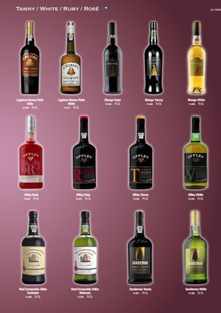 33Tawny / White / Ruby / Rosé
Lágrima Ramos Pinto
Tinto
15-020 75 CL
Lágrima Ramos Pinto
White
15-015 75 CL
Monge Ruby
14-046 75 CL
Monge Tawny
14-048 75 CL
Monge White
14-050 75 CL
Offley Rosé
15-040 75 CL
Offley Ruby
15-037 75 CL
Offley Tawny
15-035 75 CL
Offley White
15-036 75 CL
Real Companhia Velha
Fundador
14-250 75 CL
Real Companhia Velha
Malvasia
14-252 75 CL
Sandeman Tawny
14-001 75 CL
Sandeman White
14-350 75 CL
CONTACTO
 