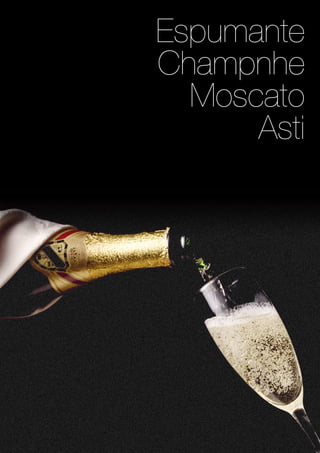 Espumante
Champnhe
Moscato
Asti
 