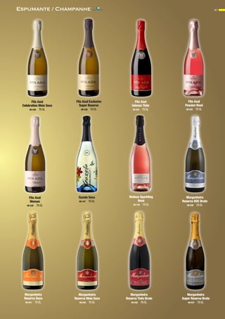 41Espumante / Champanhe
Fita Azul
Celebration Meio Seco
09-226 75 CL
Fita Azul Exclusive
Super Reserva
09-238 75 CL
Fita Azul
Intense Tinto
09-224 75 CL
Fita Azul
Passion Rosé
09-222 75 CL
Fita Azul
Woman
09-220 75 CL
Gazela Seco
09-157 75 CL
Mateus Sparkling
Rosé
09-155 75 CL
Murganheira
Reserva DOC Bruto
09-035 75 CL
Murganheira
Reserva Doce
09-031 75 CL
Murganheira
Reserva Meio Seco
09-030 75 CL
Murganheira
Reserva Tinto Bruto
09-040 75 CL
Murganheira
Super Reserva Bruto
09-037 75 CL
CONTACTO
 