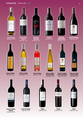 55VINHOS | Douro
Porca de Murça
27-400 Branco - 75 CL
Meandro
27-490 Tinto - 75 CL
Quinta dos
Arciprestes
27-440 Tinto - 75 CL
Quinta do Vale Meão
27-495 Tinto - 75 CL
Monte Meão
Touriga Nacional
27-497 Tinto - 75 CL
Quinta do Vallado
27-498 Branco - 75 CL
Quinta do Vallado
27-500 Tinto - 75 CL
Quinta do Vallado
32-035 Rosé - 75 CL
Quinta do Vallado
Moscatel Galego
27-501 Branco - 75 CL
Quinta do Vallado
Reserva Field Blend
27-503 Tinto - 75 CL
Conde de Sabugal
27-530 Tinto - 75 CL
Palestra
27-538 Tinto - 75 CL
Quattro
27-535 Tinto - 75 CL
Porca de Murça
Reserva
27-410 Tinto - 75 CL
Quinta do Vallado
Touriga Nacional
27-507 Tinto - 75 CL
Quinta do Vallado
Adelaide
27-523 Tinto - 75 CL
Tavedo
27-605 Tinto - 75 CL
CONTACTO
 
