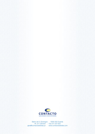 CONTACTO
representaçõesecomérciodebebidas
Bairro de S. Domingos · 6300-302 Guarda
Tlf. 271 238 937 · Fax 271 227 622
geral@contactobebidas.pt · www.contactobebidas.com
 