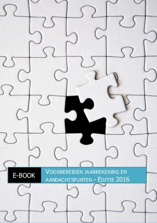 E-BOOK
VOORBEREIDEN JAARREKENING EN
AANDACHTSPUNTEN - EDITIE 2016
 