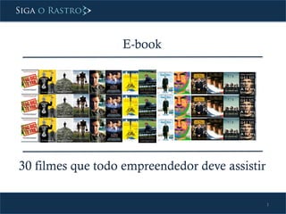 1 
E-book 
30 filmes que todo empreendedor deve assistir 
 