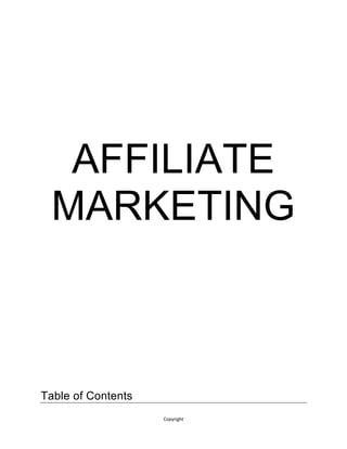 Copyright
AFFILIATE
MARKETING
Table of Contents
 